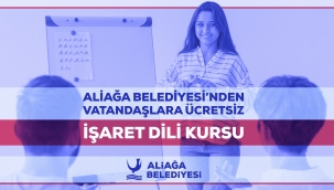 ALİAĞA BELEDİYESİ'NDEN VATANDAŞLARA ÜCRETSİZ İŞARET DİLİ KURSU