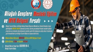 ALİAĞALI GENÇLERE MESLEKİ EĞİTİM VE MYK BELGESİ FIRSATI