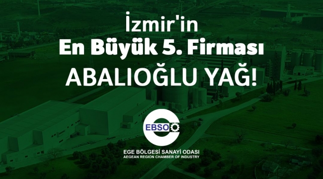 Abalıoğlu Yağ, İzmir'in İlk 100 Büyük Sanayi Kuruluşu arasından 5. oldu