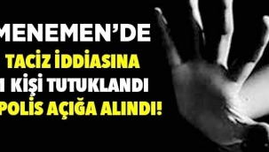 Menemen'de taciz iddiası! 1 kişi tutuklandı 1 polis açığa alındı