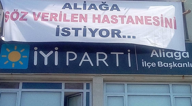 İYİ parti İlçe Binasına" Söz verilen hastanesini istiyoruz" Pankartı