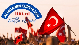 Aliağa'nın Kurtuluşunun 100.yılı kutlu olsun