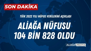 Aliağa Nüfusu 104 bin'e yükseldi.