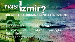 "Nasıl Bir İzmir" panel serisinde bölgesel kalkınma ve kentsel inovasyon konuşulacak
