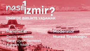 "Nasıl Bir İzmir" serisinde son panel: İzmir'de Birlikte Yaşamak