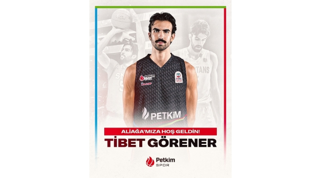Aliağa Petkimspor, Tibet Görener'i kadrosuna kattı